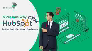 5 Reasons Why HubSpot CRM Is Perfect for Your Business