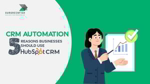 CRM Automation: 5 Reasons Businesses Should Use HubSpot CRM