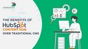 The Benefits of HubSpot Content Hub Over Traditional CMS