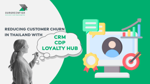 Reducing Customer Churn in Thailand with CRM, CDP, and Loyalty Hub