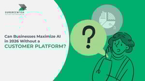 Can Businesses Maximize AI in 2026 Without a Customer Platform?