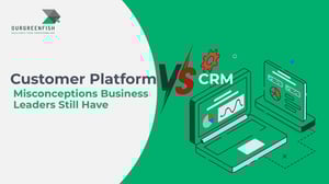 Customer Platform vs. CRM: Misconceptions Business Leaders Still Have