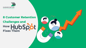 8 Customer Retention Challenges and How HubSpot Fixes Them