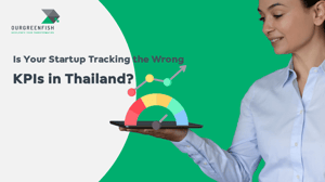 Is Your Startup Tracking the Wrong KPIs in Thailand?
