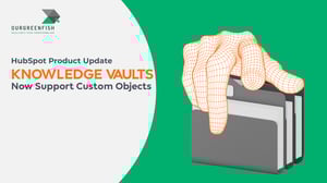 HubSpot Product Update: Knowledge Vaults Now Support Custom Objects
