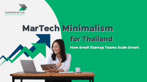 MarTech Minimalism for Thailand : How Small Startup Teams Scale Smart