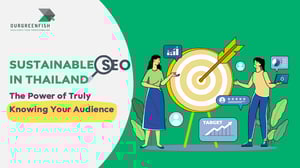 Sustainable SEO in Thailand : The Power of Truly Knowing Your Audience